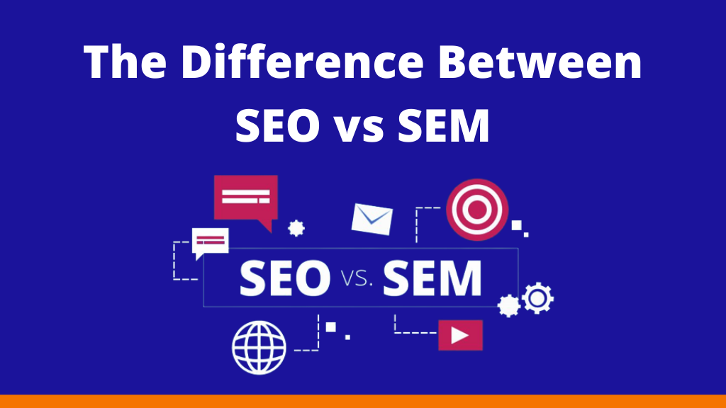 The Difference Between SEO vs SEM